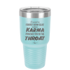 I Want a Front Row Seat When Karma Punches You in the Throat - Laser Engraved Stainless Steel Drinkware - 1300 -