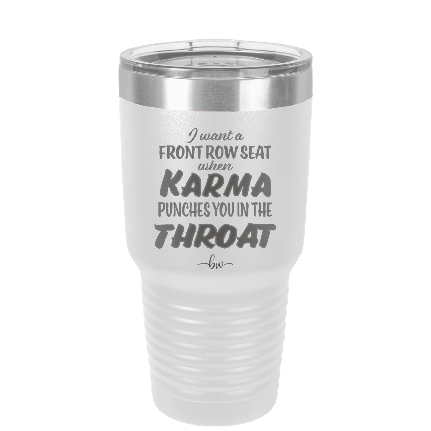 I Want a Front Row Seat When Karma Punches You in the Throat - Laser Engraved Stainless Steel Drinkware - 1300 -