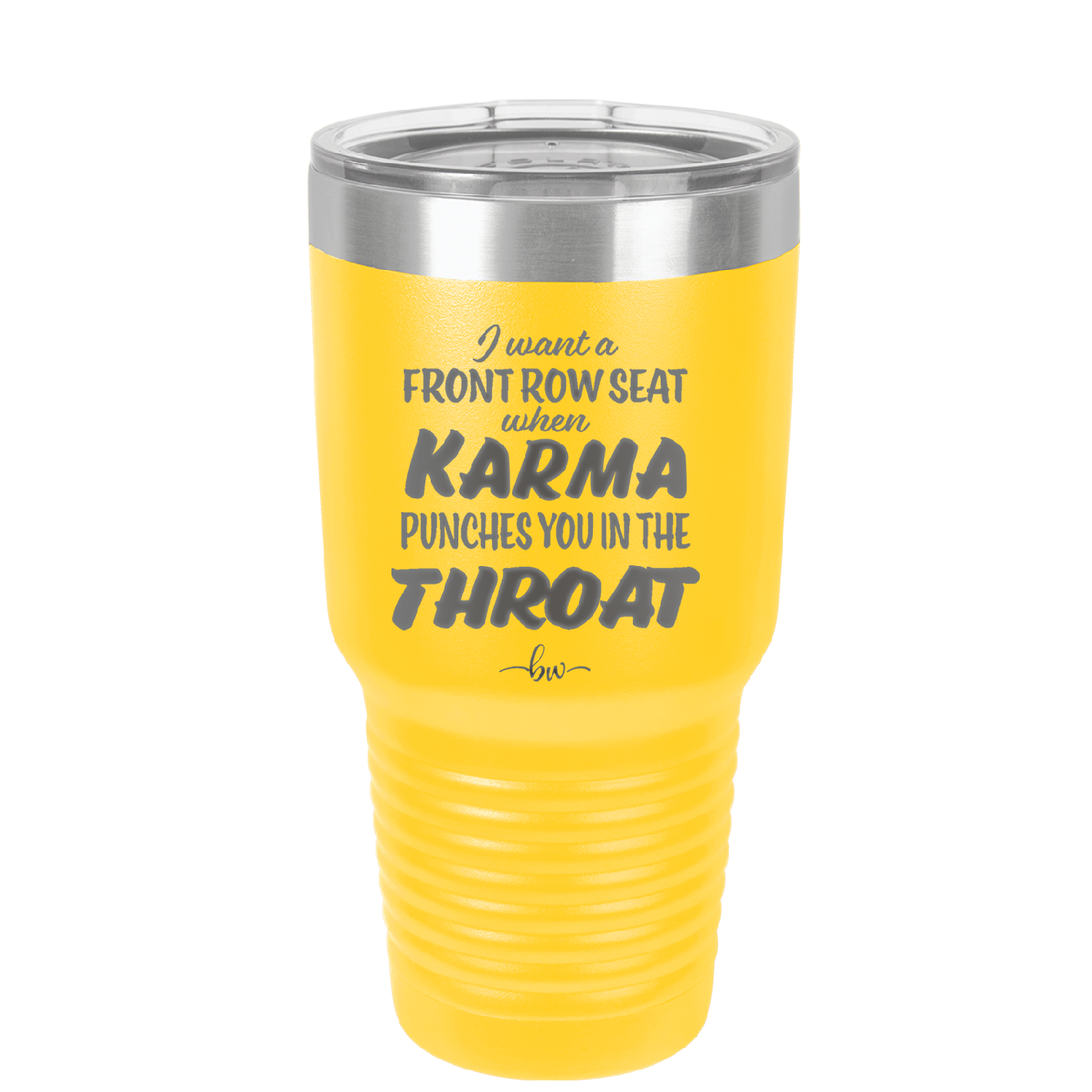 I Want a Front Row Seat When Karma Punches You in the Throat - Laser Engraved Stainless Steel Drinkware - 1300 -
