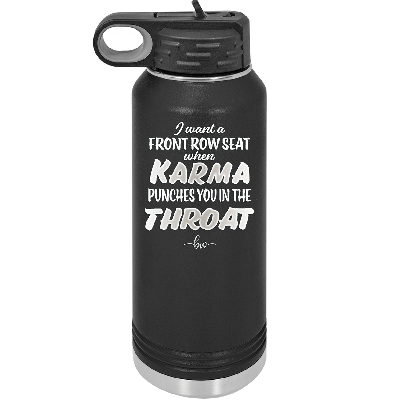I Want a Front Row Seat When Karma Punches You in the Throat - Laser Engraved Stainless Steel Drinkware - 1300 -