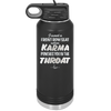 I Want a Front Row Seat When Karma Punches You in the Throat - Laser Engraved Stainless Steel Drinkware - 1300 -