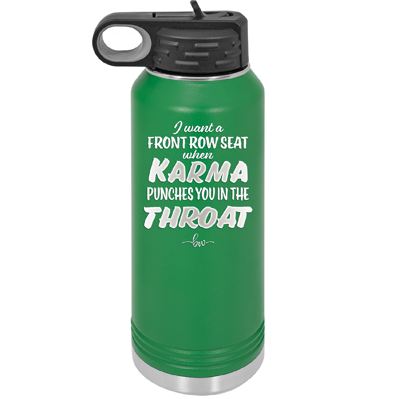 I Want a Front Row Seat When Karma Punches You in the Throat - Laser Engraved Stainless Steel Drinkware - 1300 -