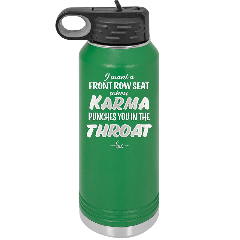 I Want a Front Row Seat When Karma Punches You in the Throat - Laser Engraved Stainless Steel Drinkware - 1300 -