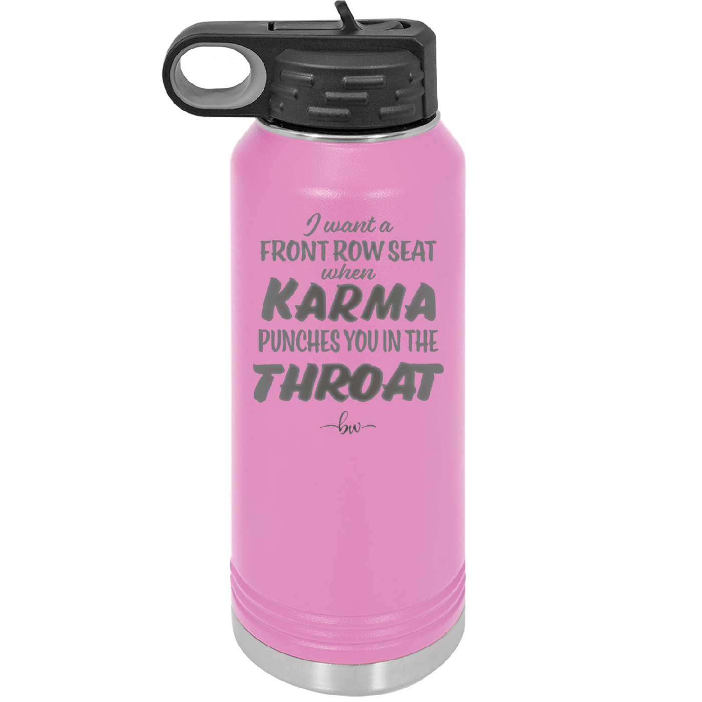 I Want a Front Row Seat When Karma Punches You in the Throat - Laser Engraved Stainless Steel Drinkware - 1300 -