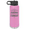 I Want a Front Row Seat When Karma Punches You in the Throat - Laser Engraved Stainless Steel Drinkware - 1300 -