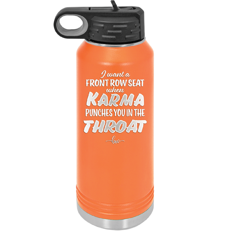 I Want a Front Row Seat When Karma Punches You in the Throat - Laser Engraved Stainless Steel Drinkware - 1300 -
