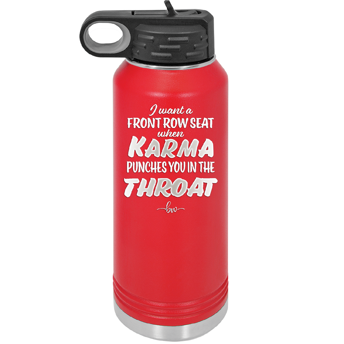 I Want a Front Row Seat When Karma Punches You in the Throat - Laser Engraved Stainless Steel Drinkware - 1300 -