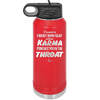 I Want a Front Row Seat When Karma Punches You in the Throat - Laser Engraved Stainless Steel Drinkware - 1300 -