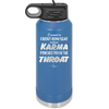 I Want a Front Row Seat When Karma Punches You in the Throat - Laser Engraved Stainless Steel Drinkware - 1300 -