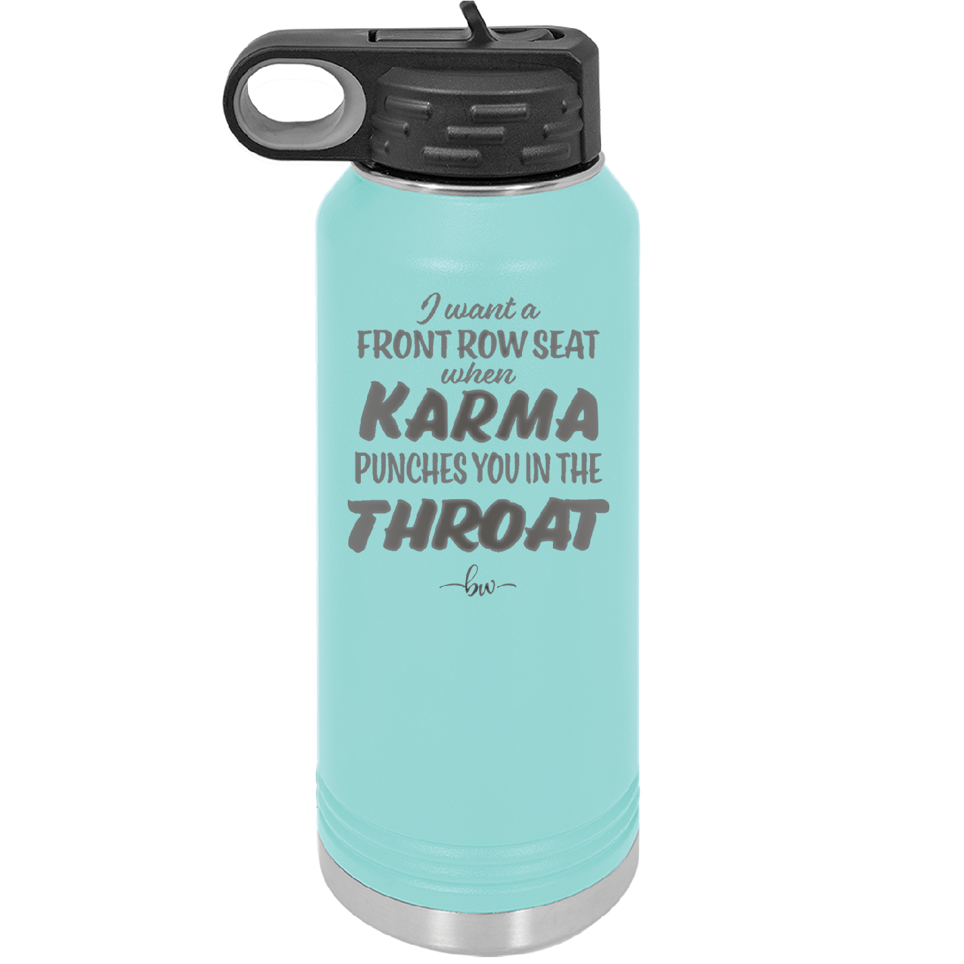 I Want a Front Row Seat When Karma Punches You in the Throat - Laser Engraved Stainless Steel Drinkware - 1300 -