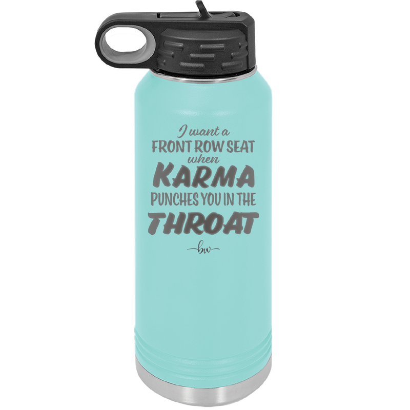 I Want a Front Row Seat When Karma Punches You in the Throat - Laser Engraved Stainless Steel Drinkware - 1300 -
