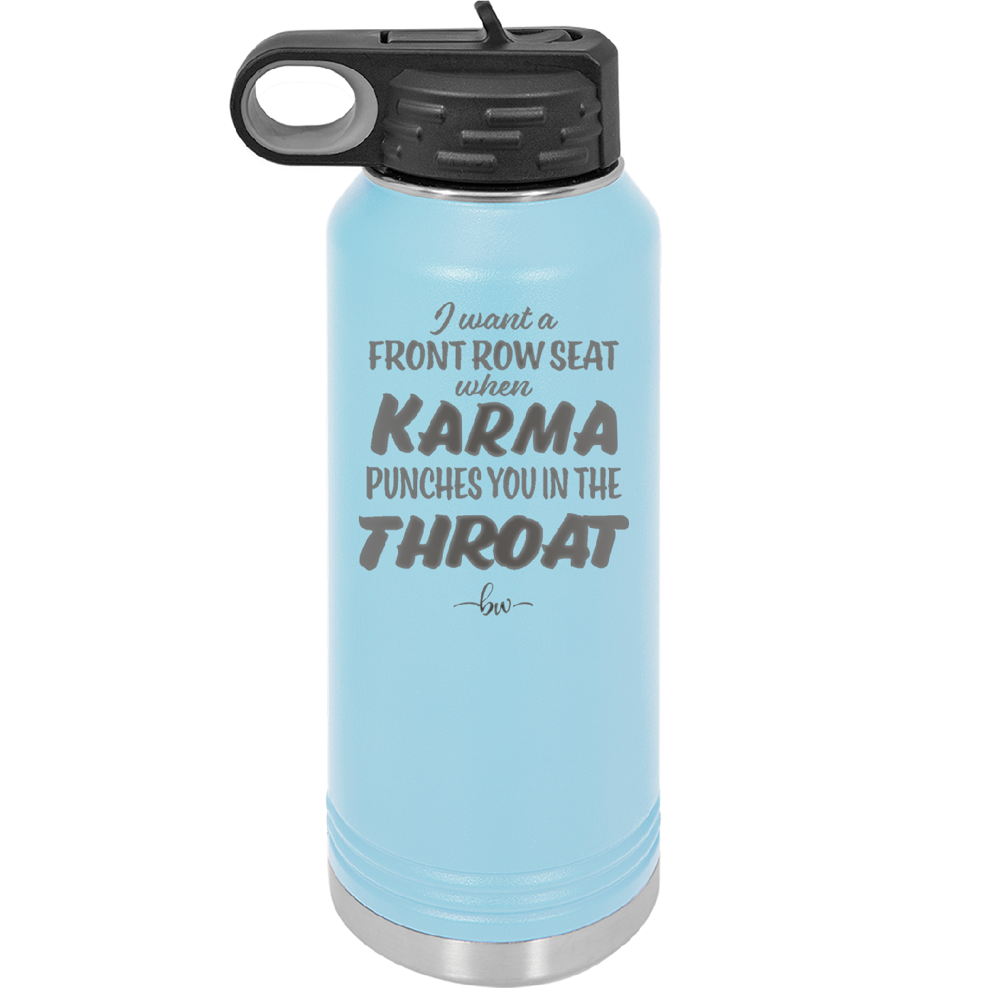 I Want a Front Row Seat When Karma Punches You in the Throat - Laser Engraved Stainless Steel Drinkware - 1300 -