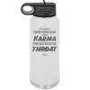 I Want a Front Row Seat When Karma Punches You in the Throat - Laser Engraved Stainless Steel Drinkware - 1300 -