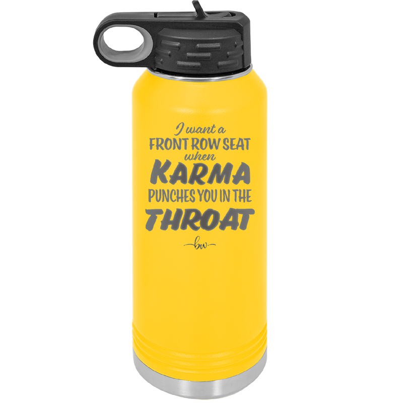 I Want a Front Row Seat When Karma Punches You in the Throat - Laser Engraved Stainless Steel Drinkware - 1300 -