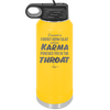 I Want a Front Row Seat When Karma Punches You in the Throat - Laser Engraved Stainless Steel Drinkware - 1300 -