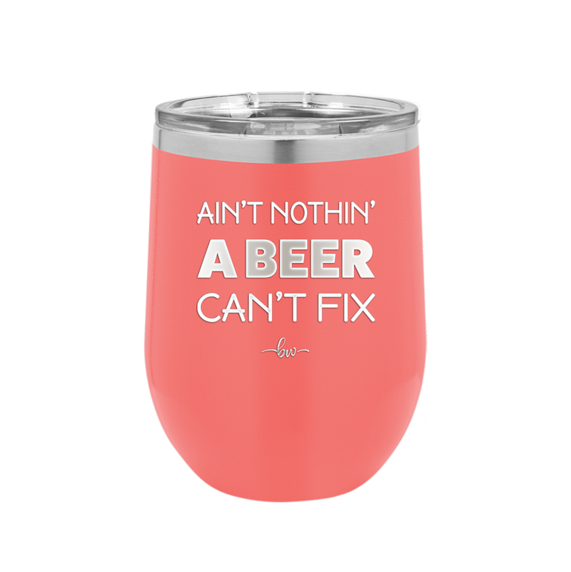 Ain't Nothin a Beer Can't Fix - Laser Engraved Stainless Steel Drinkware - 1303 -