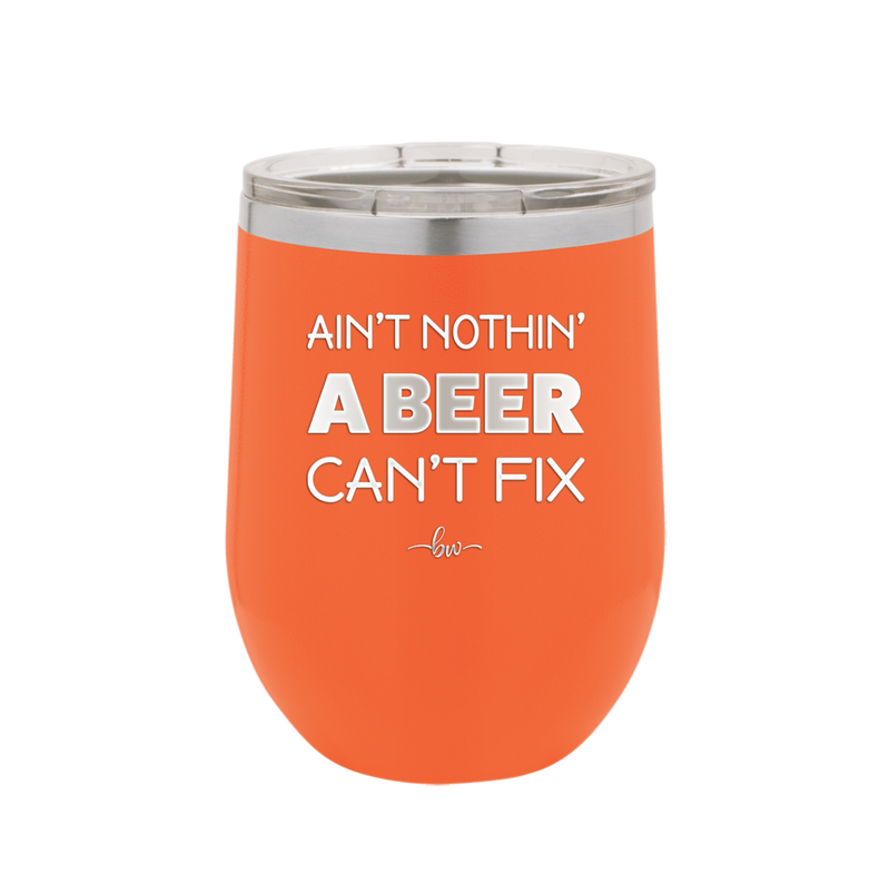 Ain't Nothin a Beer Can't Fix - Laser Engraved Stainless Steel Drinkware - 1303 -