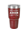 Ain't Nothin a Beer Can't Fix - Laser Engraved Stainless Steel Drinkware - 1303 -