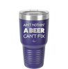Ain't Nothin a Beer Can't Fix - Laser Engraved Stainless Steel Drinkware - 1303 -