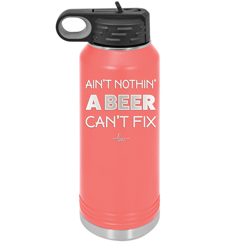 Ain't Nothin a Beer Can't Fix - Laser Engraved Stainless Steel Drinkware - 1303 -