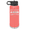 Ain't Nothin a Beer Can't Fix - Laser Engraved Stainless Steel Drinkware - 1303 -