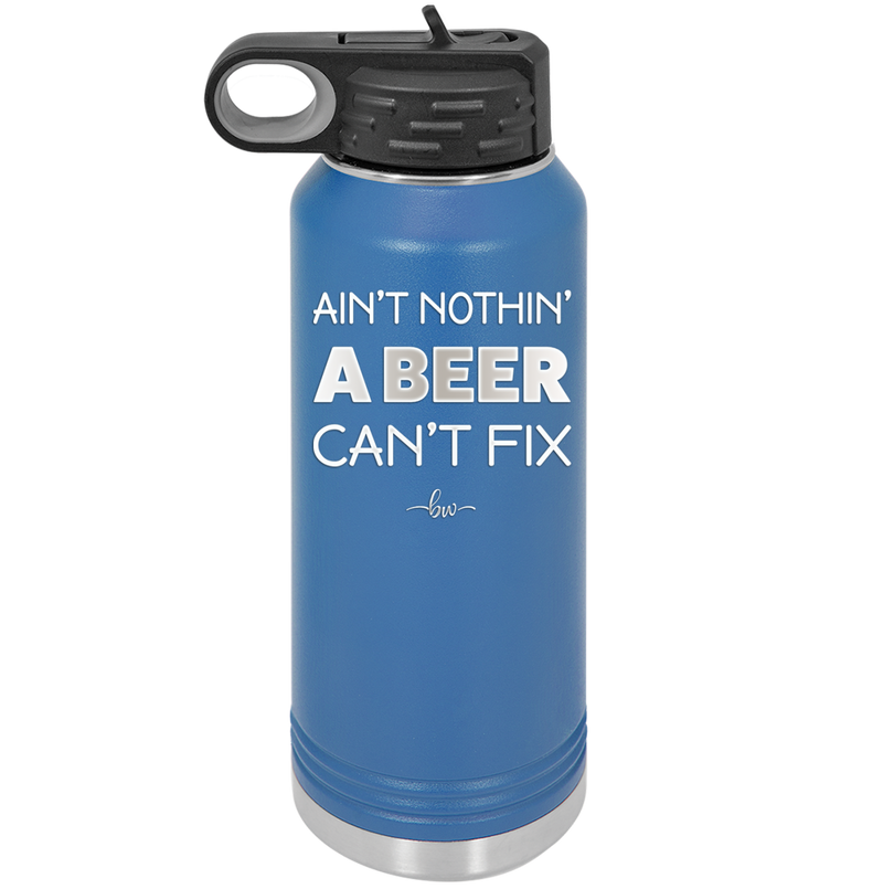 Ain't Nothin a Beer Can't Fix - Laser Engraved Stainless Steel Drinkware - 1303 -