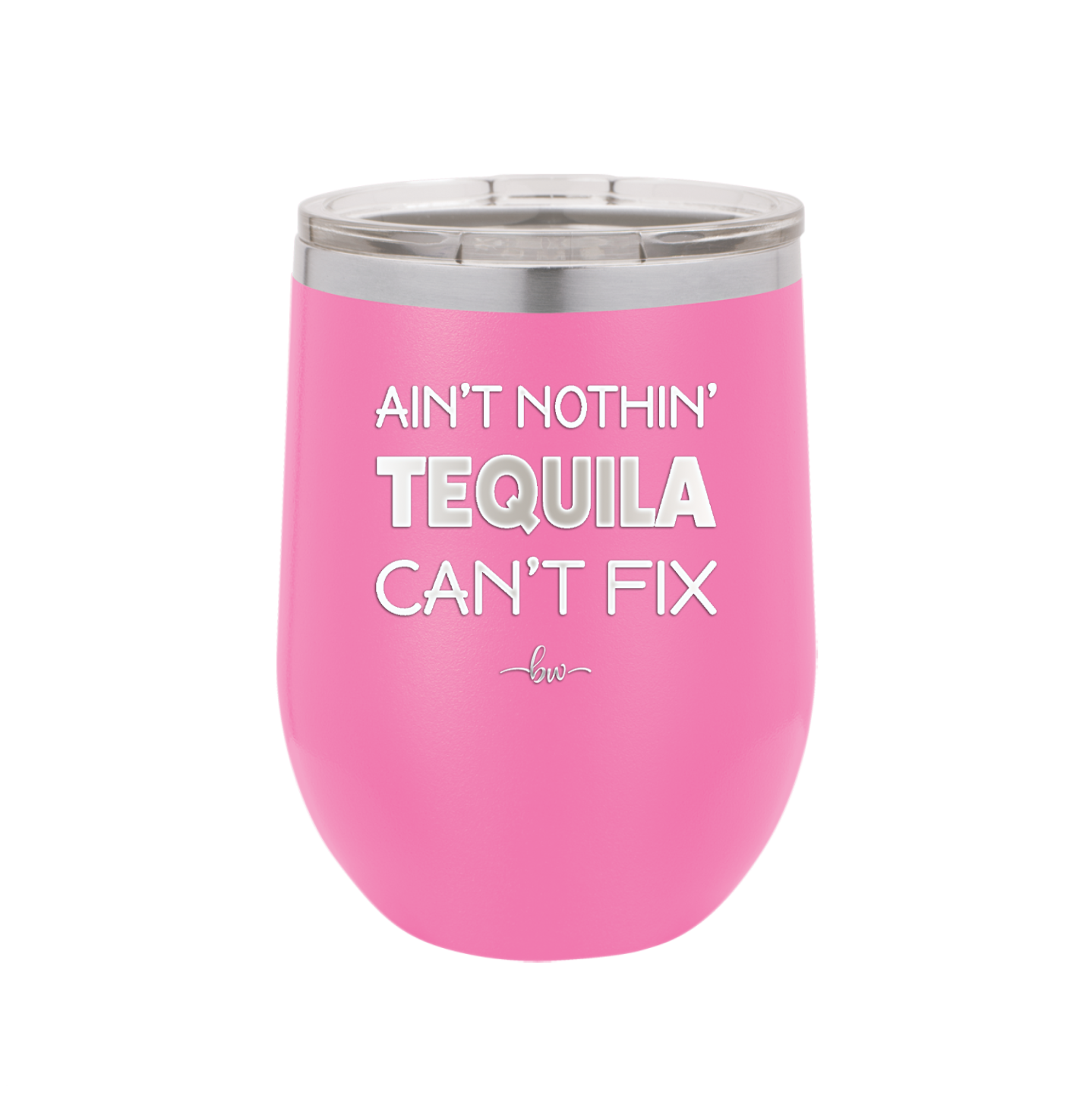 Ain't Nothin Tequila Can't Fix - Laser Engraved Stainless Steel Drinkware - 1305 -