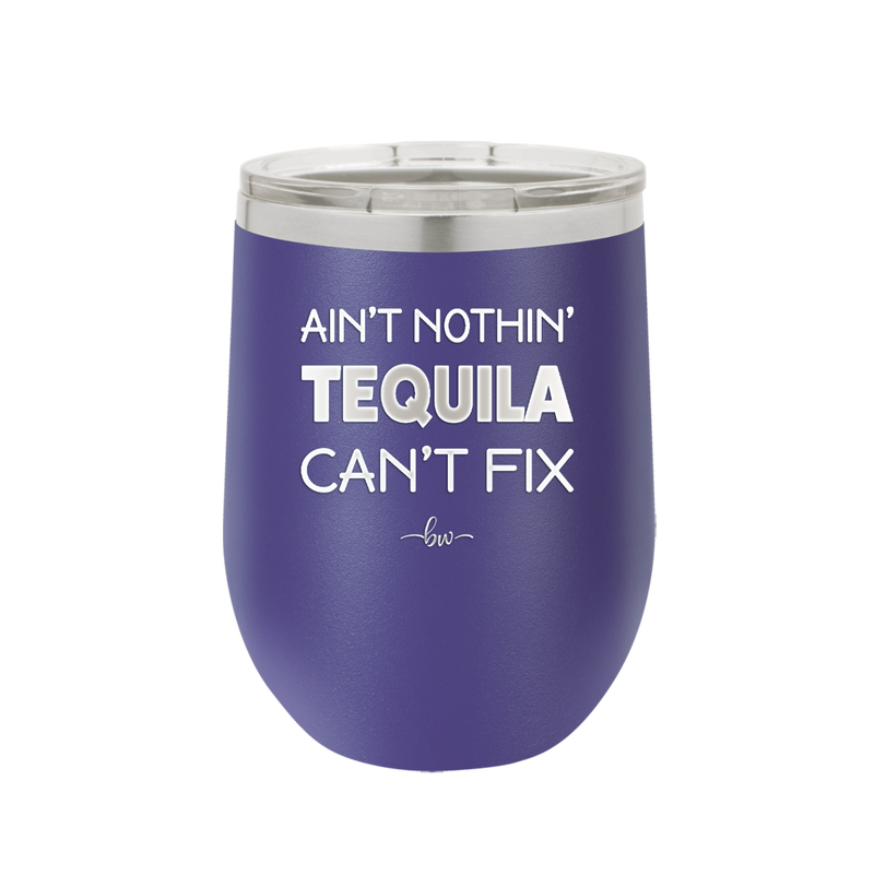 Ain't Nothin Tequila Can't Fix - Laser Engraved Stainless Steel Drinkware - 1305 -