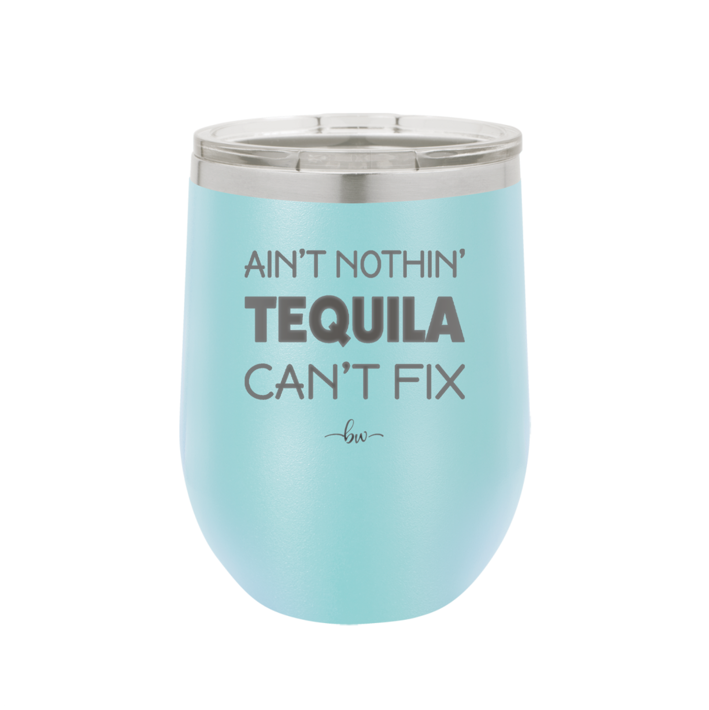 Ain't Nothin Tequila Can't Fix - Laser Engraved Stainless Steel Drinkware - 1305 -