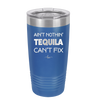 Ain't Nothin Tequila Can't Fix - Laser Engraved Stainless Steel Drinkware - 1305 -