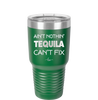 Ain't Nothin Tequila Can't Fix - Laser Engraved Stainless Steel Drinkware - 1305 -