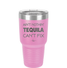 Ain't Nothin Tequila Can't Fix - Laser Engraved Stainless Steel Drinkware - 1305 -