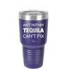 Ain't Nothin Tequila Can't Fix - Laser Engraved Stainless Steel Drinkware - 1305 -