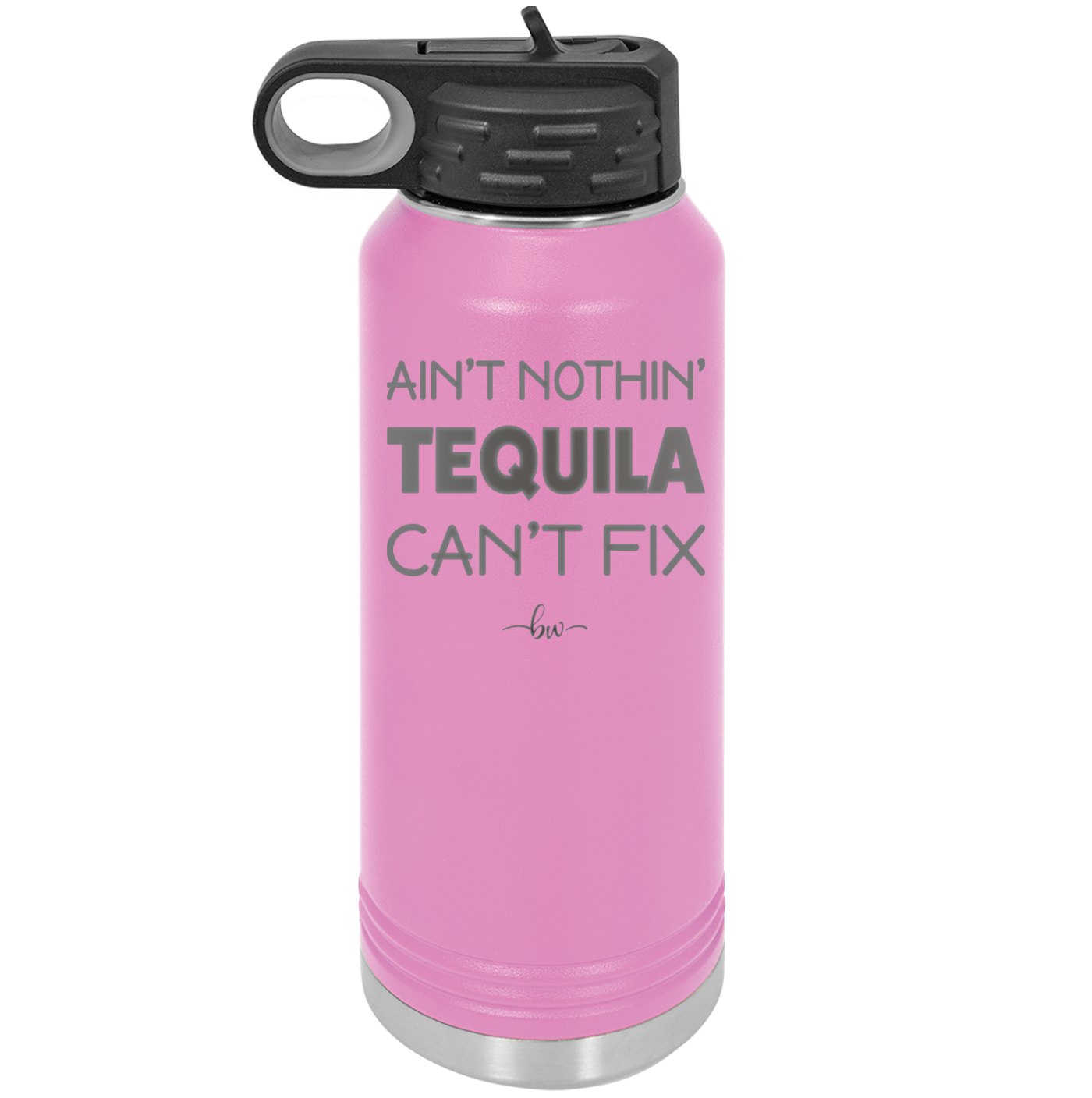 Ain't Nothin Tequila Can't Fix - Laser Engraved Stainless Steel Drinkware - 1305 -