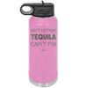 Ain't Nothin Tequila Can't Fix - Laser Engraved Stainless Steel Drinkware - 1305 -