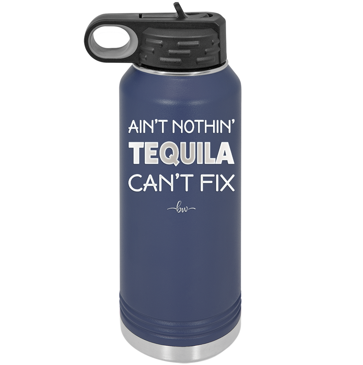 Ain't Nothin Tequila Can't Fix - Laser Engraved Stainless Steel Drinkware - 1305 -