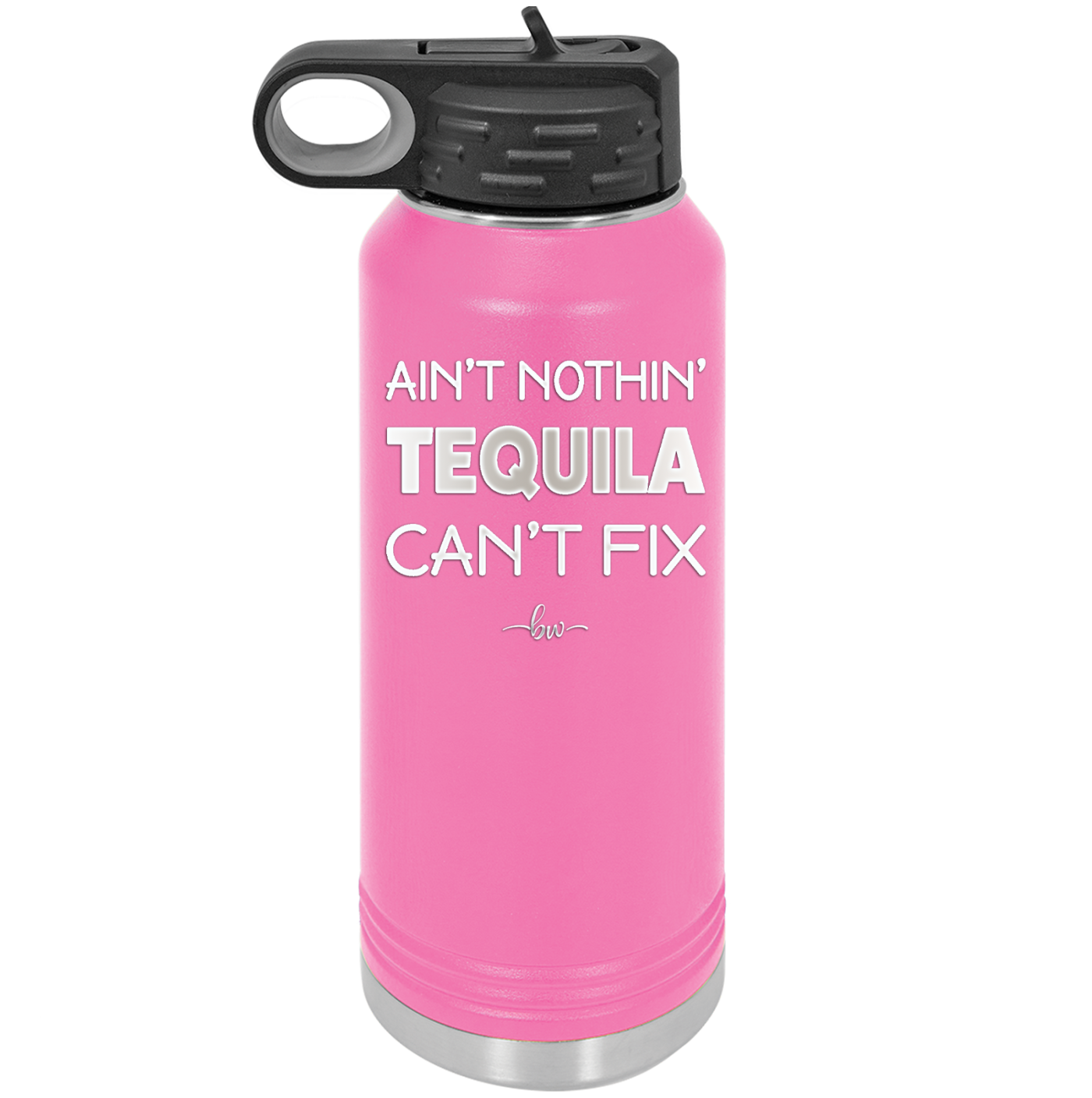 Ain't Nothin Tequila Can't Fix - Laser Engraved Stainless Steel Drinkware - 1305 -