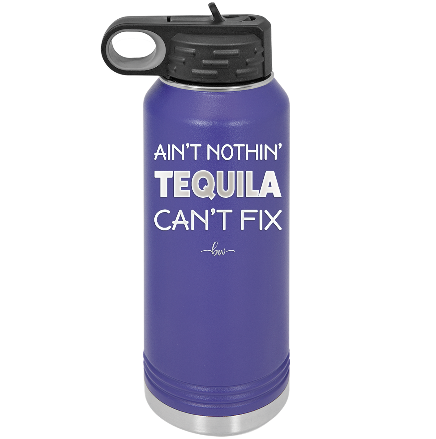 Ain't Nothin Tequila Can't Fix - Laser Engraved Stainless Steel Drinkware - 1305 -