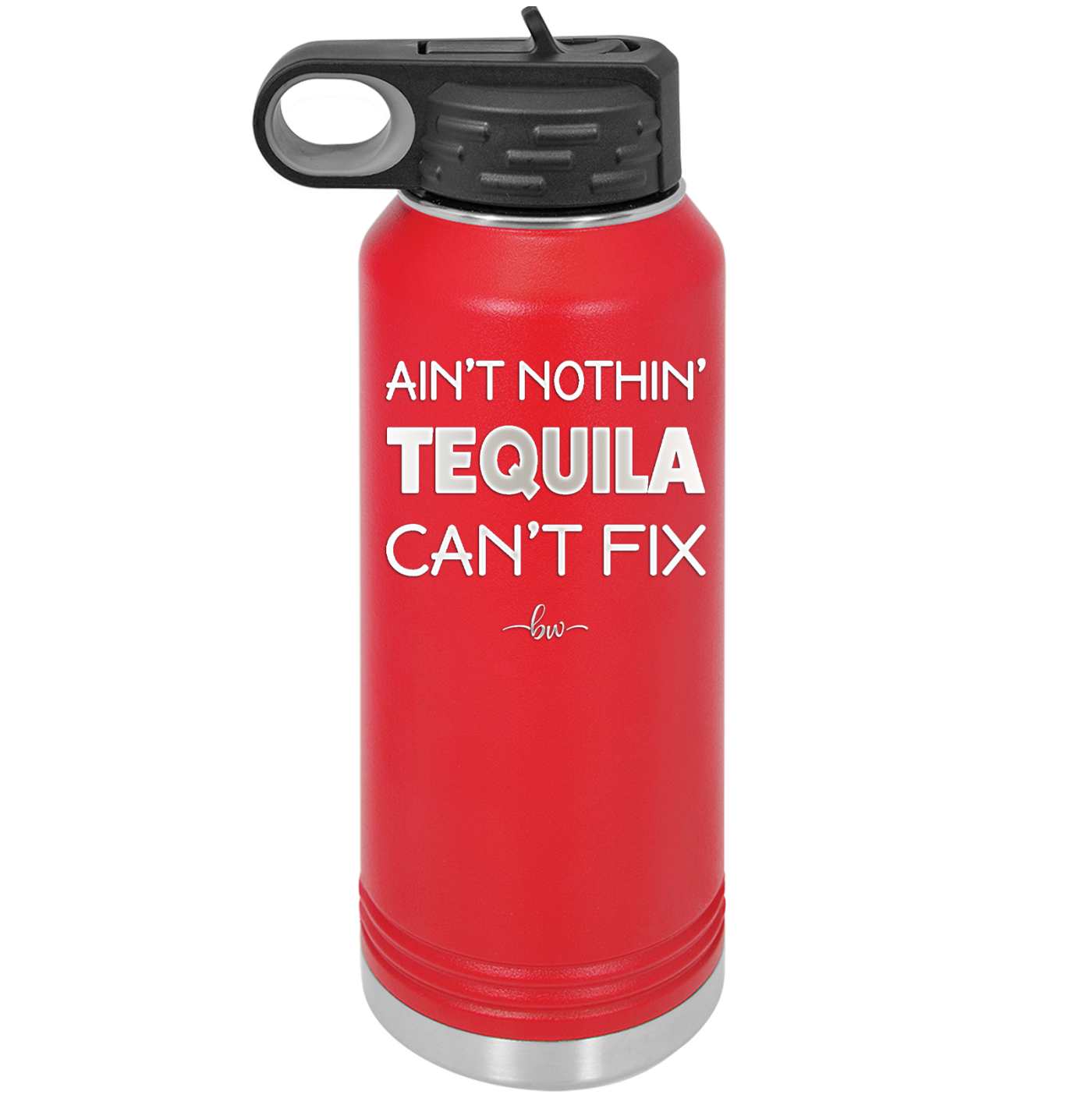 Ain't Nothin Tequila Can't Fix - Laser Engraved Stainless Steel Drinkware - 1305 -