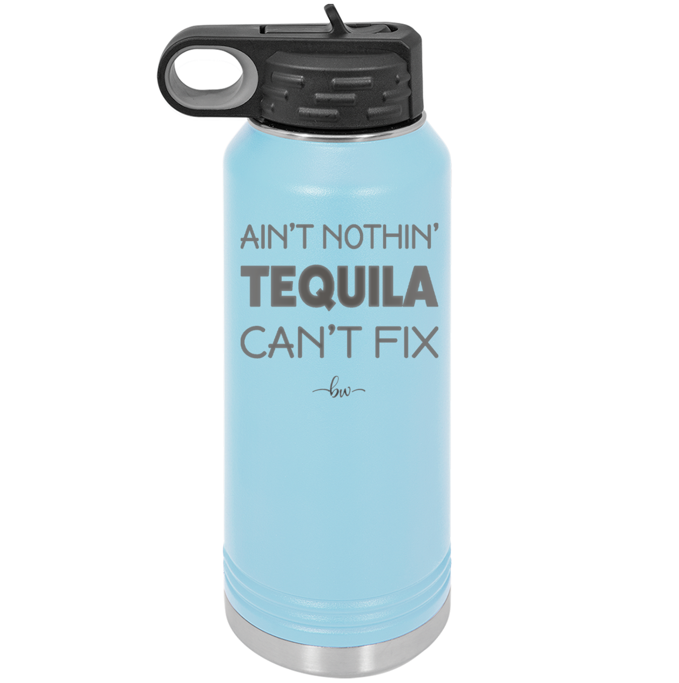 Ain't Nothin Tequila Can't Fix - Laser Engraved Stainless Steel Drinkware - 1305 -