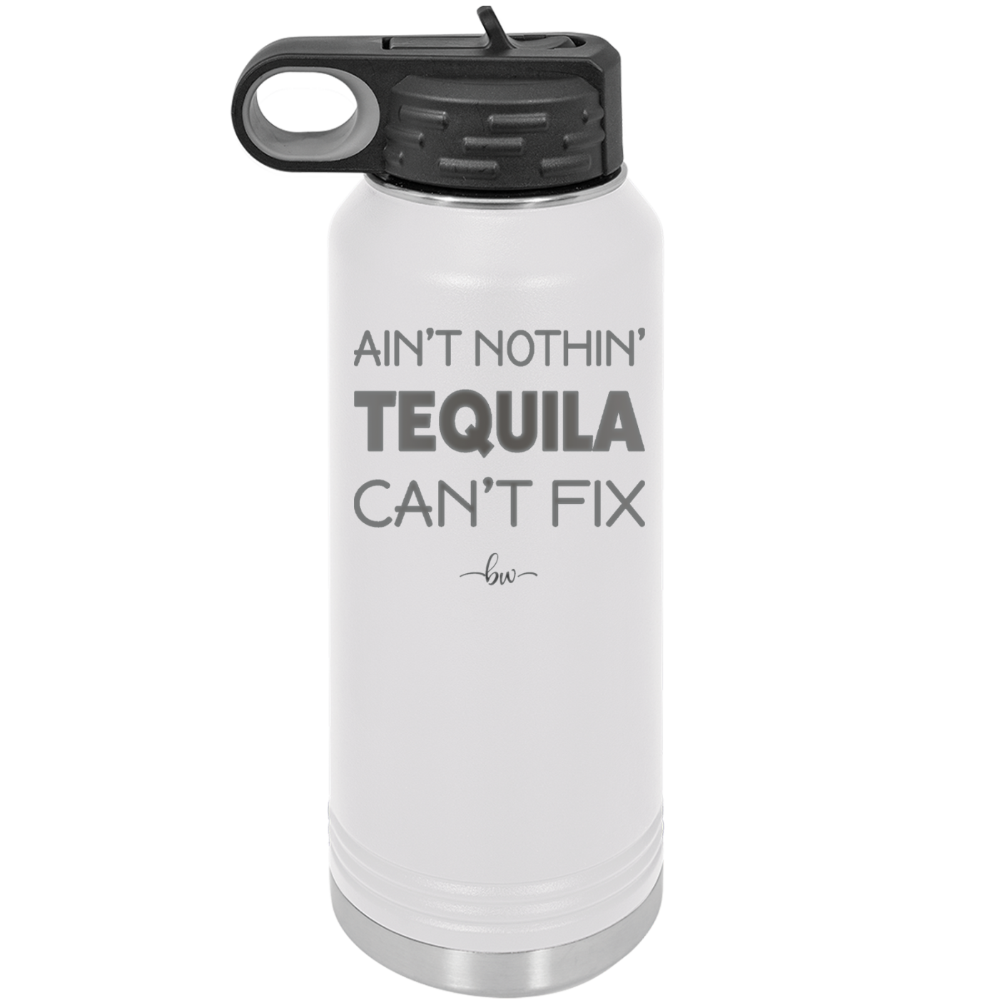 Ain't Nothin Tequila Can't Fix - Laser Engraved Stainless Steel Drinkware - 1305 -