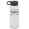 Ain't Nothin Tequila Can't Fix - Laser Engraved Stainless Steel Drinkware - 1305 -