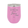 Trust Me You Can Dance ~Alcohol - Laser Engraved Stainless Steel Drinkware - 1307 -