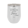 Trust Me You Can Dance ~Alcohol - Laser Engraved Stainless Steel Drinkware - 1307 -