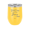 Trust Me You Can Dance ~Alcohol - Laser Engraved Stainless Steel Drinkware - 1307 -