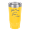 Trust Me You Can Dance ~Alcohol - Laser Engraved Stainless Steel Drinkware - 1307 -