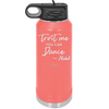 Trust Me You Can Dance ~Alcohol - Laser Engraved Stainless Steel Drinkware - 1307 -