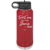 Trust Me You Can Dance ~Alcohol - Laser Engraved Stainless Steel Drinkware - 1307 -
