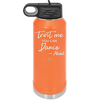 Trust Me You Can Dance ~Alcohol - Laser Engraved Stainless Steel Drinkware - 1307 -