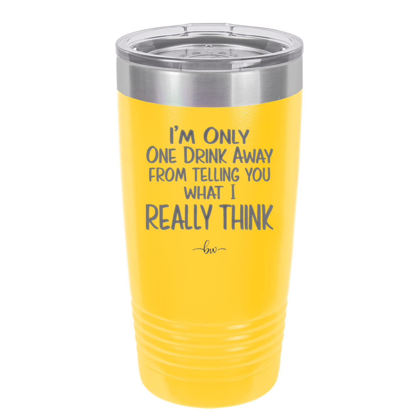 I'm One Drink Away From Telling You What I Really Think - Laser Engraved Stainless Steel Drinkware - 1308 -